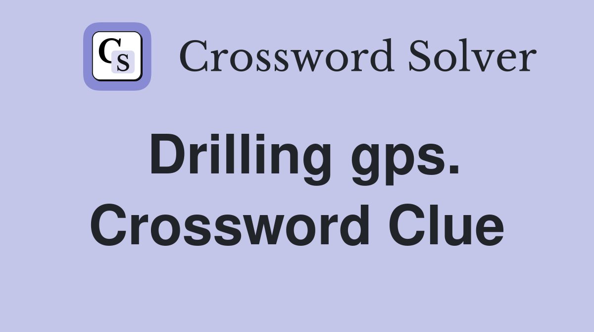 Drilling gps. Crossword Clue