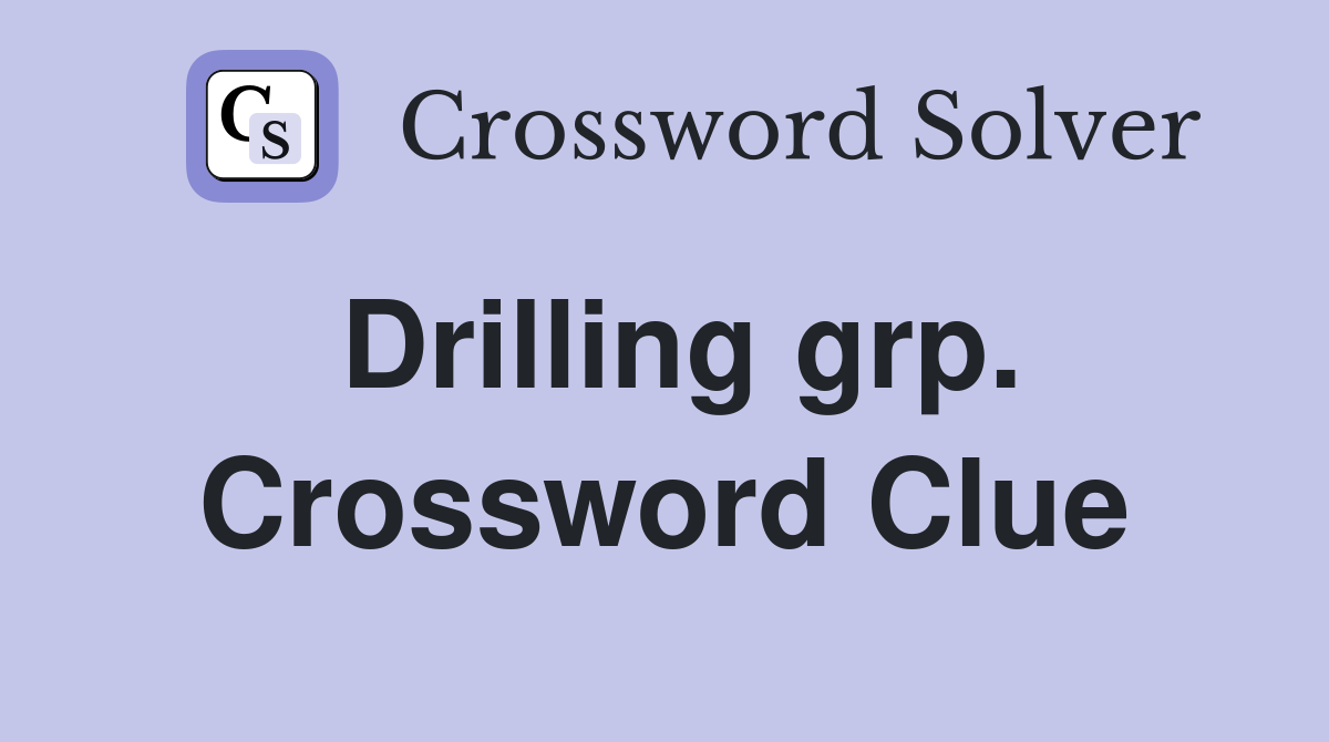 Drilling grp. Crossword Clue