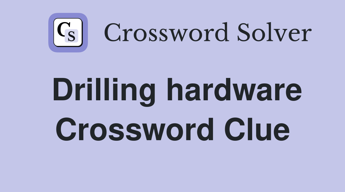 Drilling hardware Crossword Clue