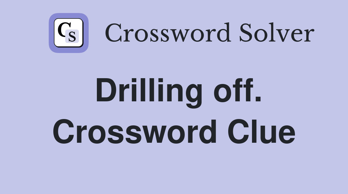 Drilling off. Crossword Clue