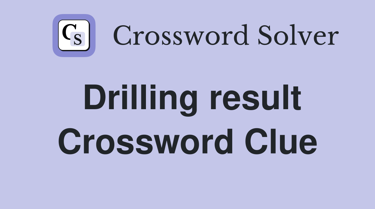Drilling result Crossword Clue
