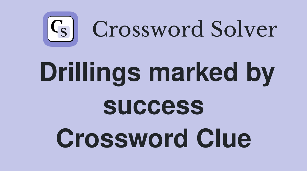 Drillings marked by success Crossword Clue