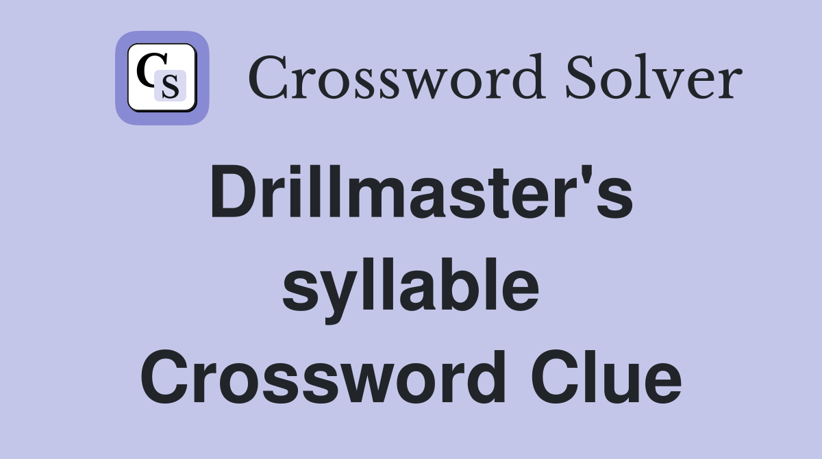 Drillmaster's syllable Crossword Clue