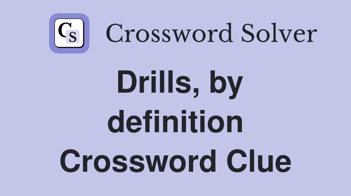 Drills, by definition Crossword Clue