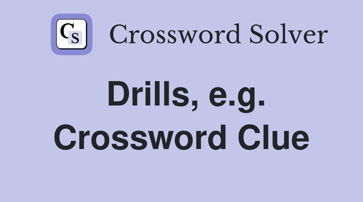 Drills, e.g. Crossword Clue
