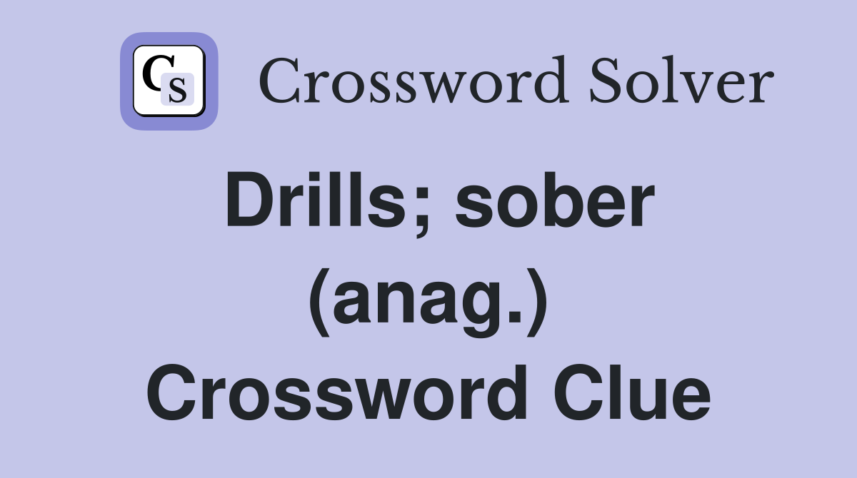 Drills; sober (anag.) Crossword Clue