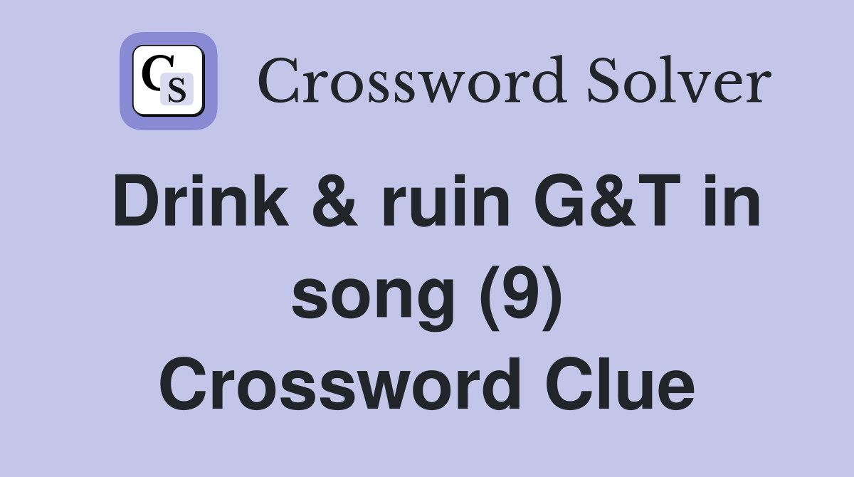 Drink & ruin G&T in song (9) Crossword Clue