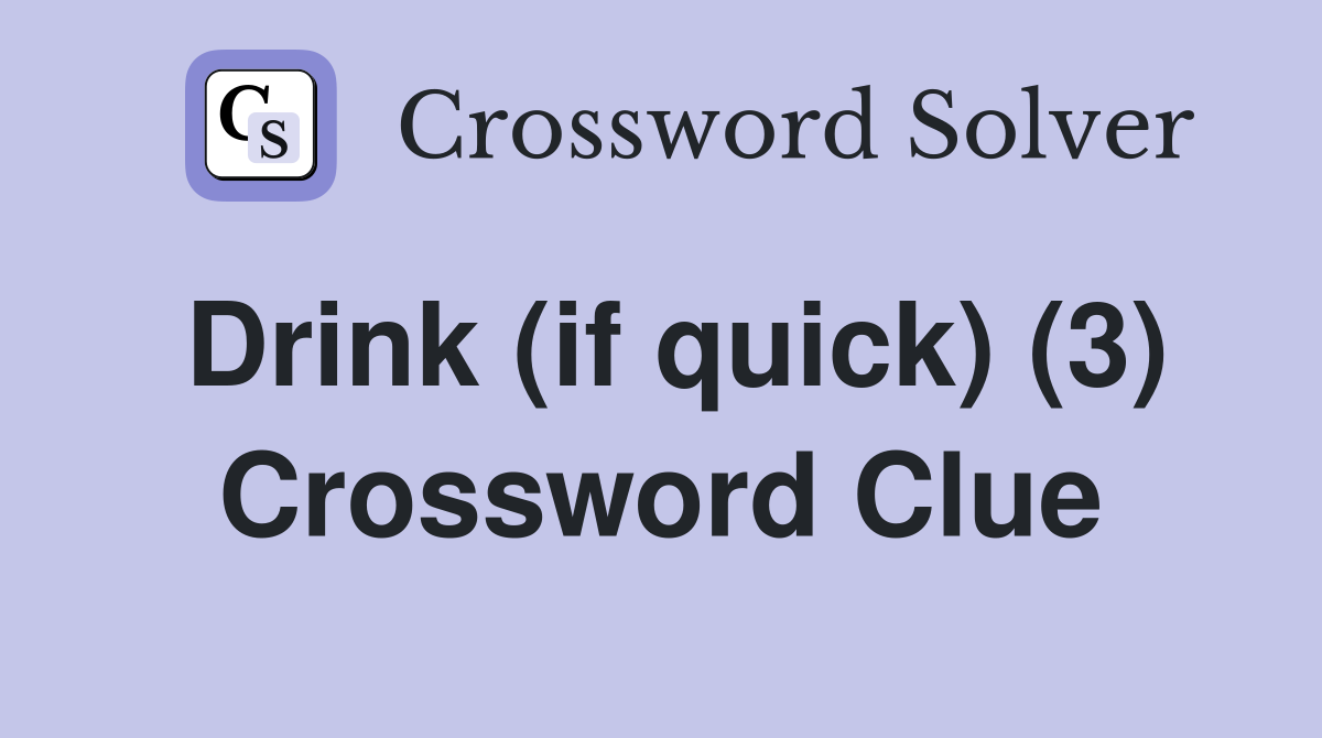 Drink (if quick) (3) Crossword Clue