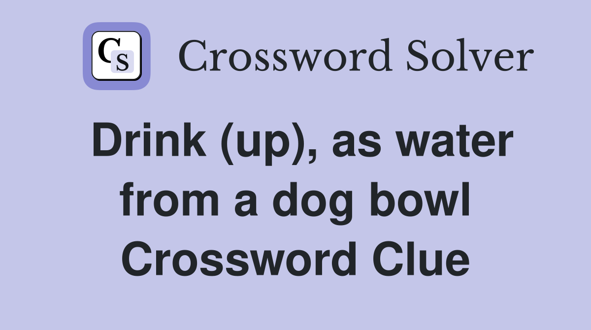 Drink (up), as water from a dog bowl Crossword Clue