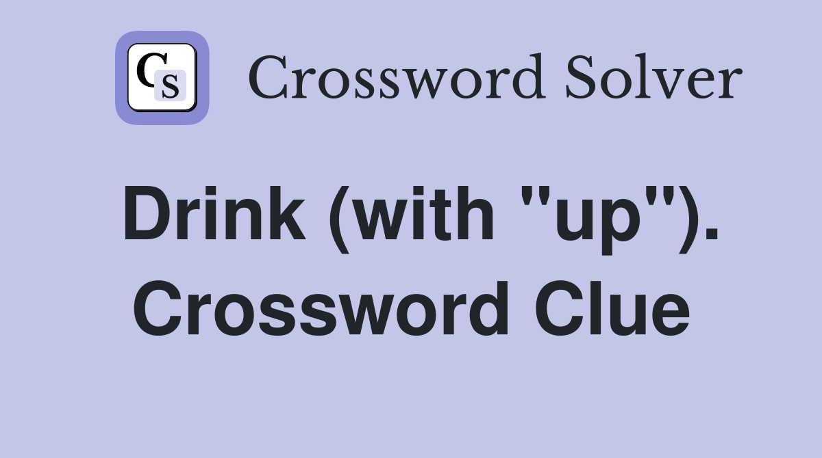 Drink (with "up"). Crossword Clue