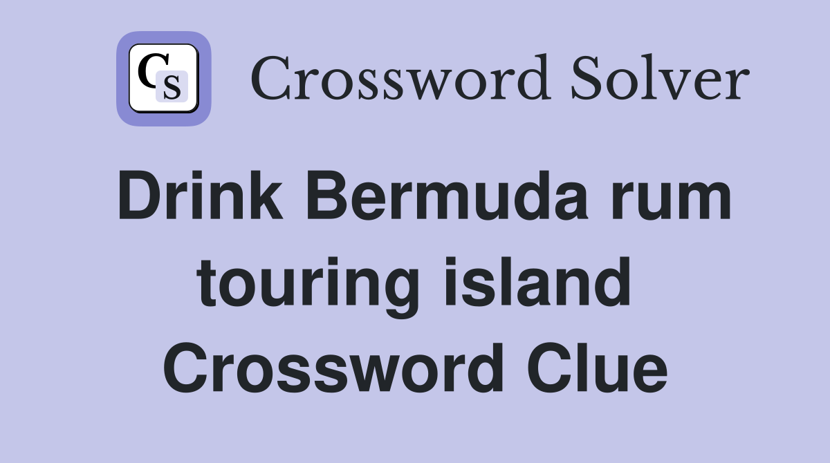 Drink Bermuda rum touring island Crossword Clue