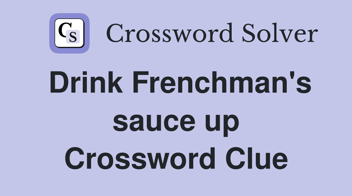 Drink Frenchman's sauce up Crossword Clue