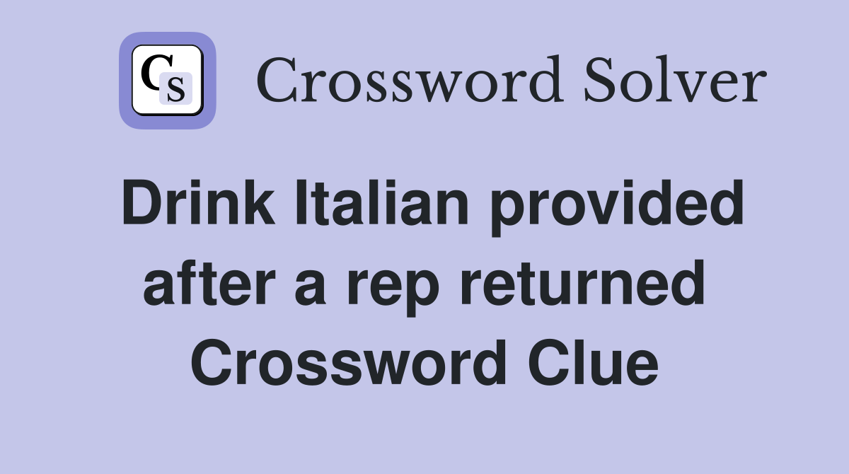 Drink Italian provided after a rep returned Crossword Clue