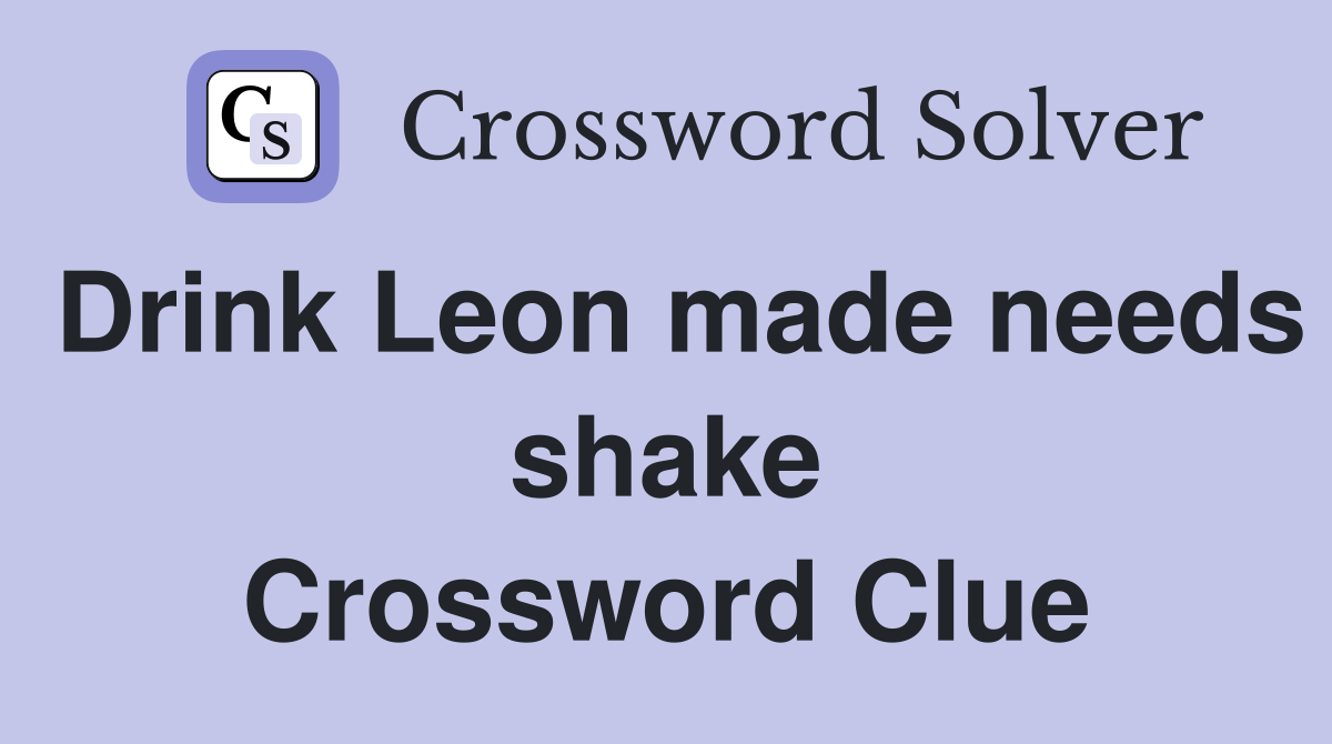 Drink Leon made needs shake Crossword Clue