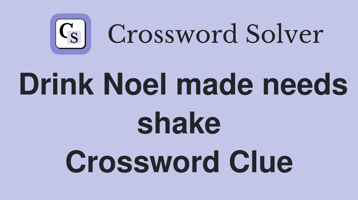 Drink Noel made needs shake Crossword Clue