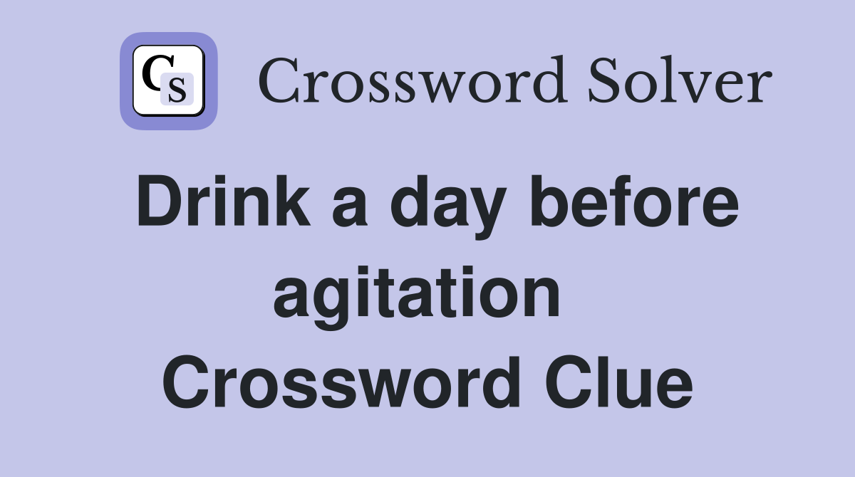 Drink a day before agitation  Crossword Clue