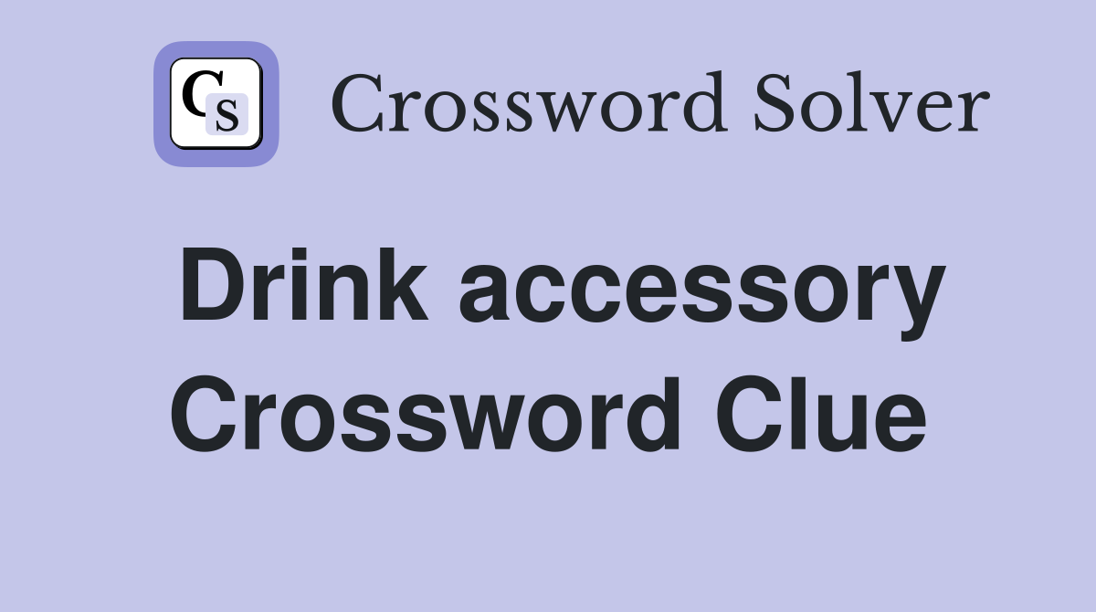 Drink accessory Crossword Clue