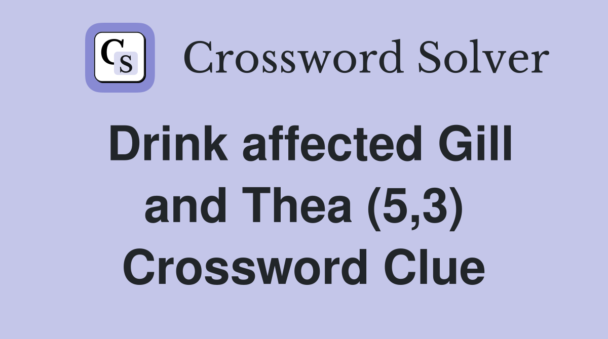 Drink affected Gill and Thea (5,3) Crossword Clue