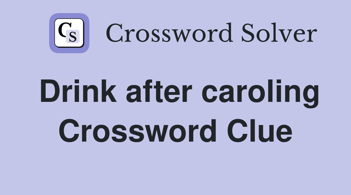 Drink after caroling Crossword Clue