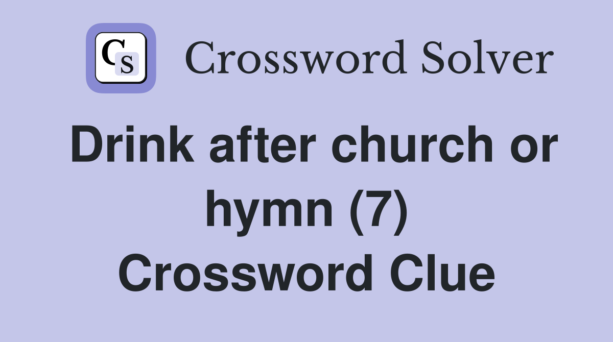 Drink after church or hymn (7) Crossword Clue