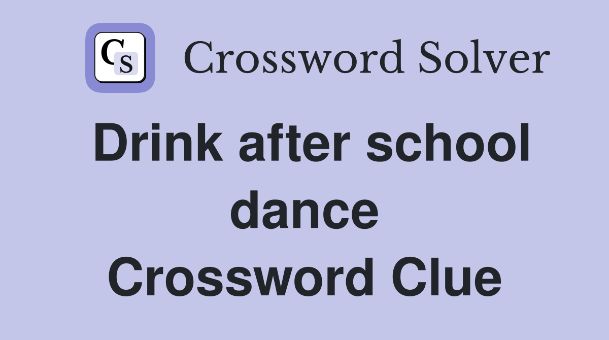 Drink after school dance Crossword Clue