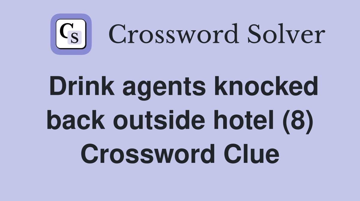 Drink agents knocked back outside hotel (8) Crossword Clue