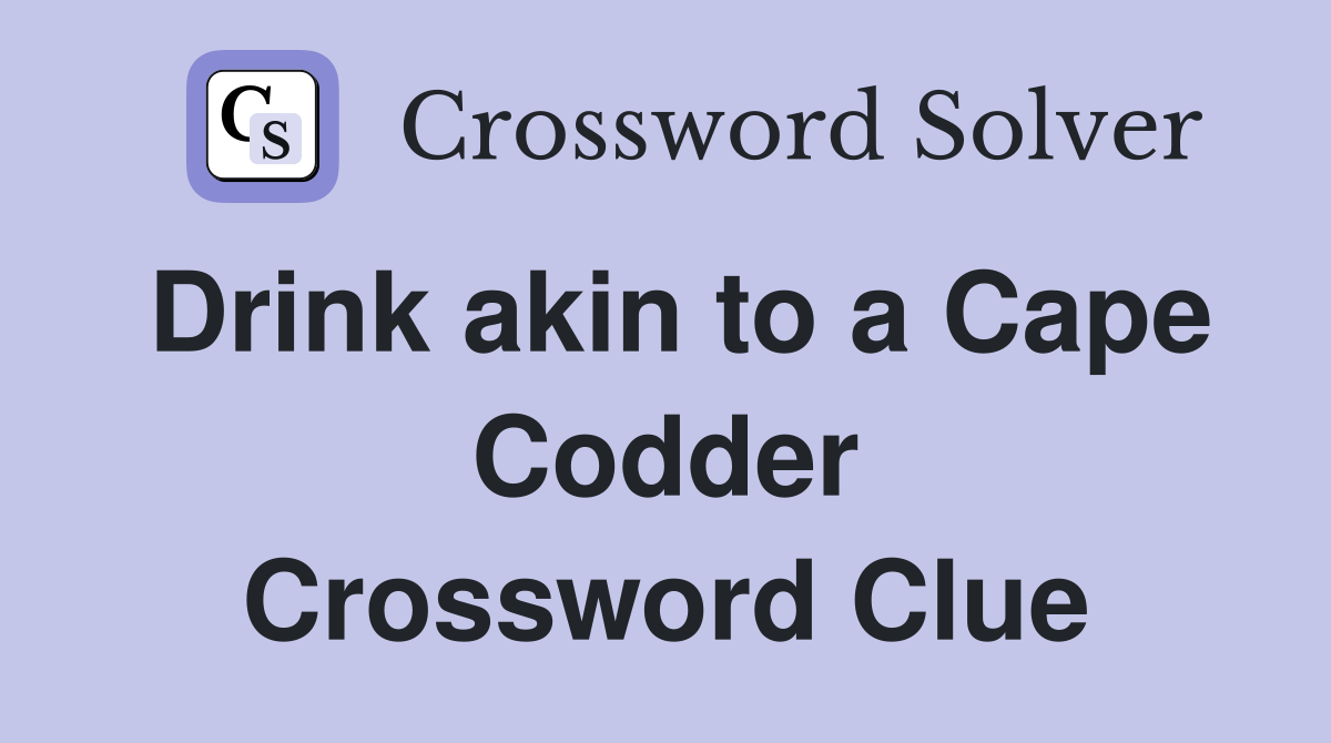 Drink akin to a Cape Codder Crossword Clue