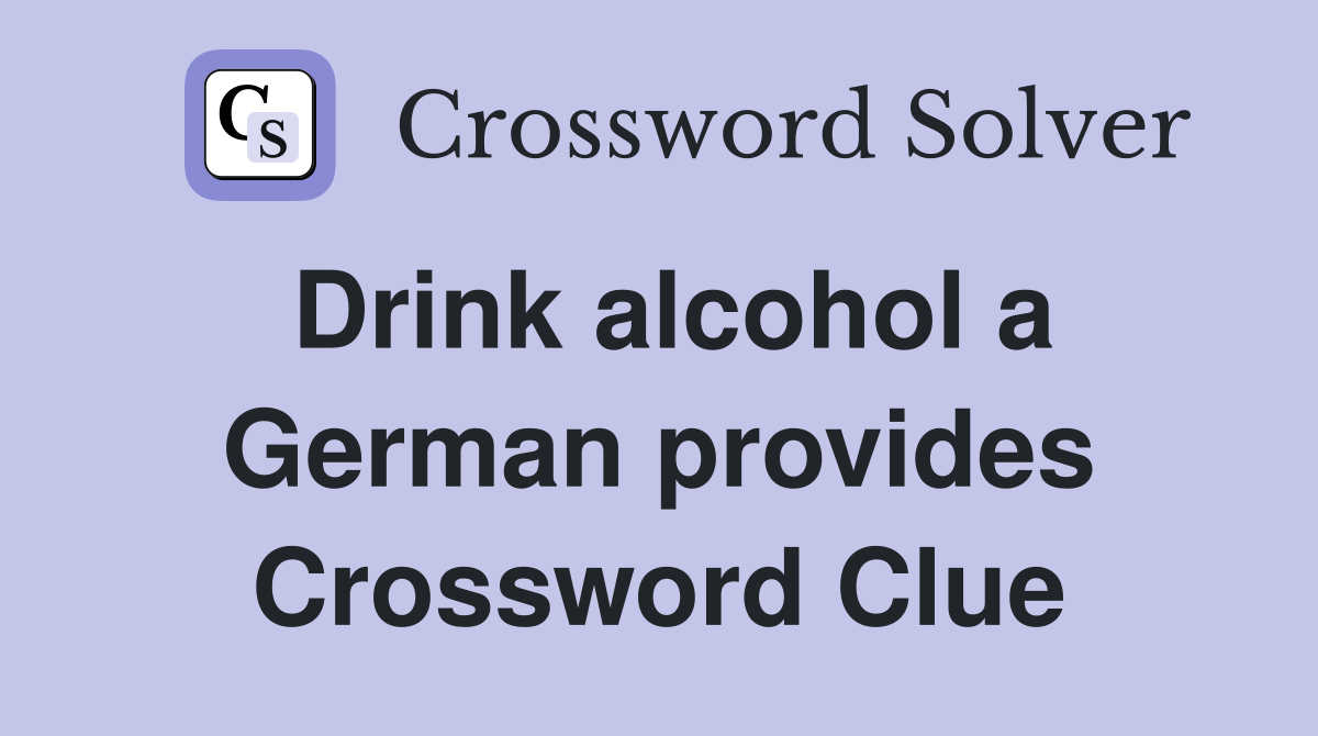 Drink alcohol a German provides Crossword Clue