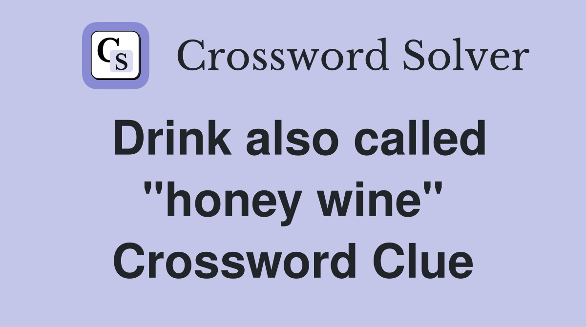 Drink also called "honey wine" Crossword Clue