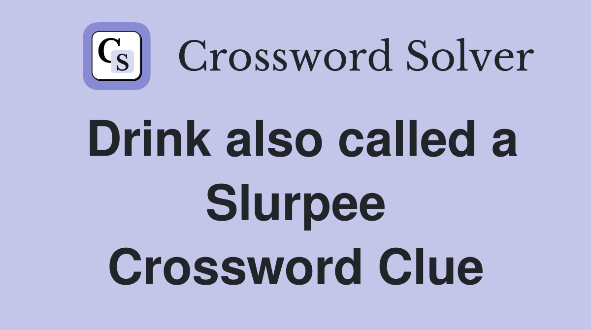 Drink also called a Slurpee Crossword Clue