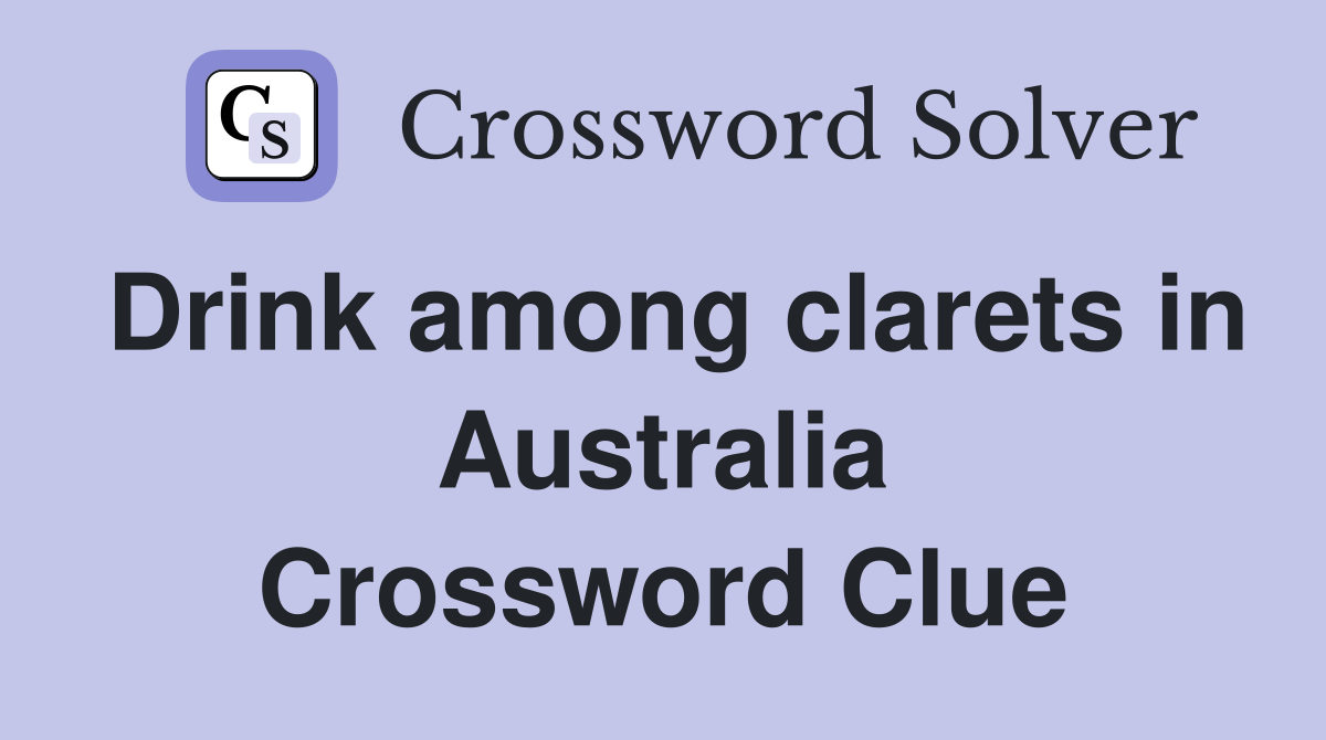Drink among clarets in Australia Crossword Clue