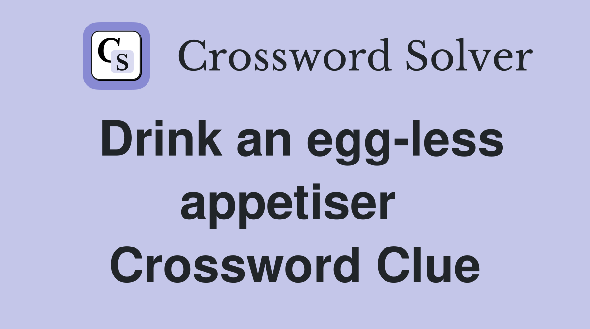 Drink an egg-less appetiser  Crossword Clue