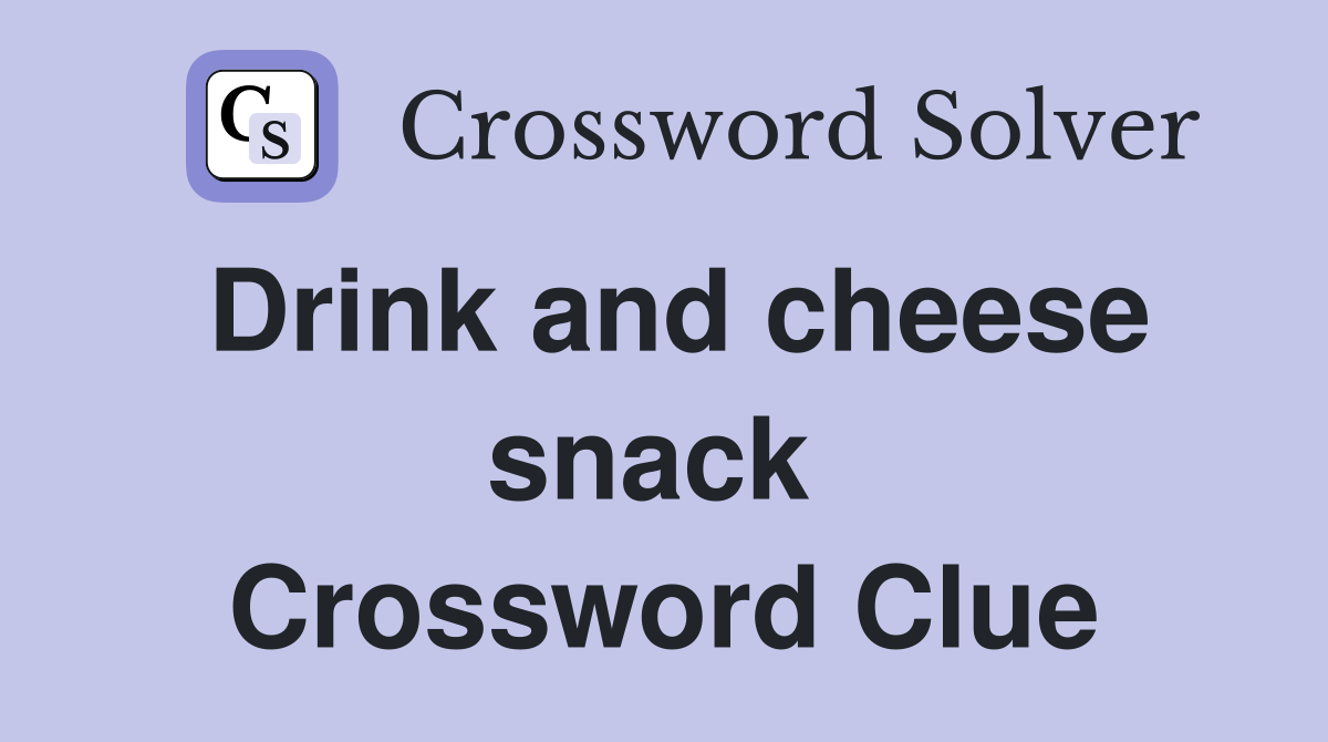 Drink and cheese snack  Crossword Clue