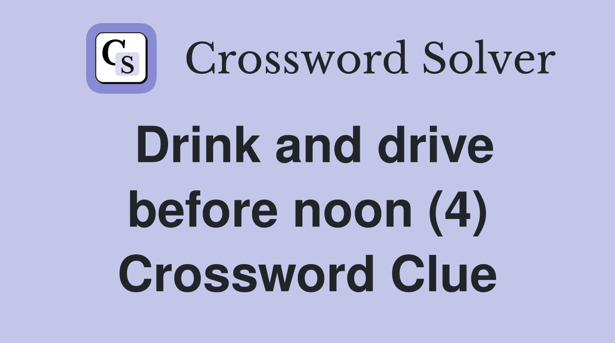 Drink and drive before noon (4) Crossword Clue