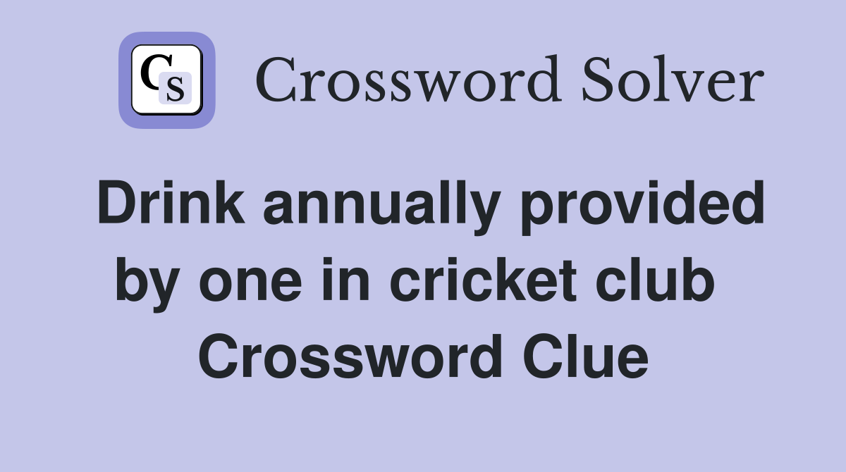 Drink annually provided by one in cricket club  Crossword Clue