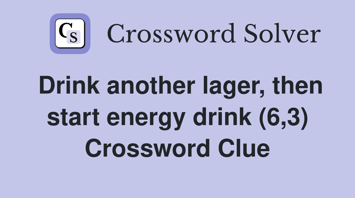 Drink another lager, then start energy drink (6,3) Crossword Clue