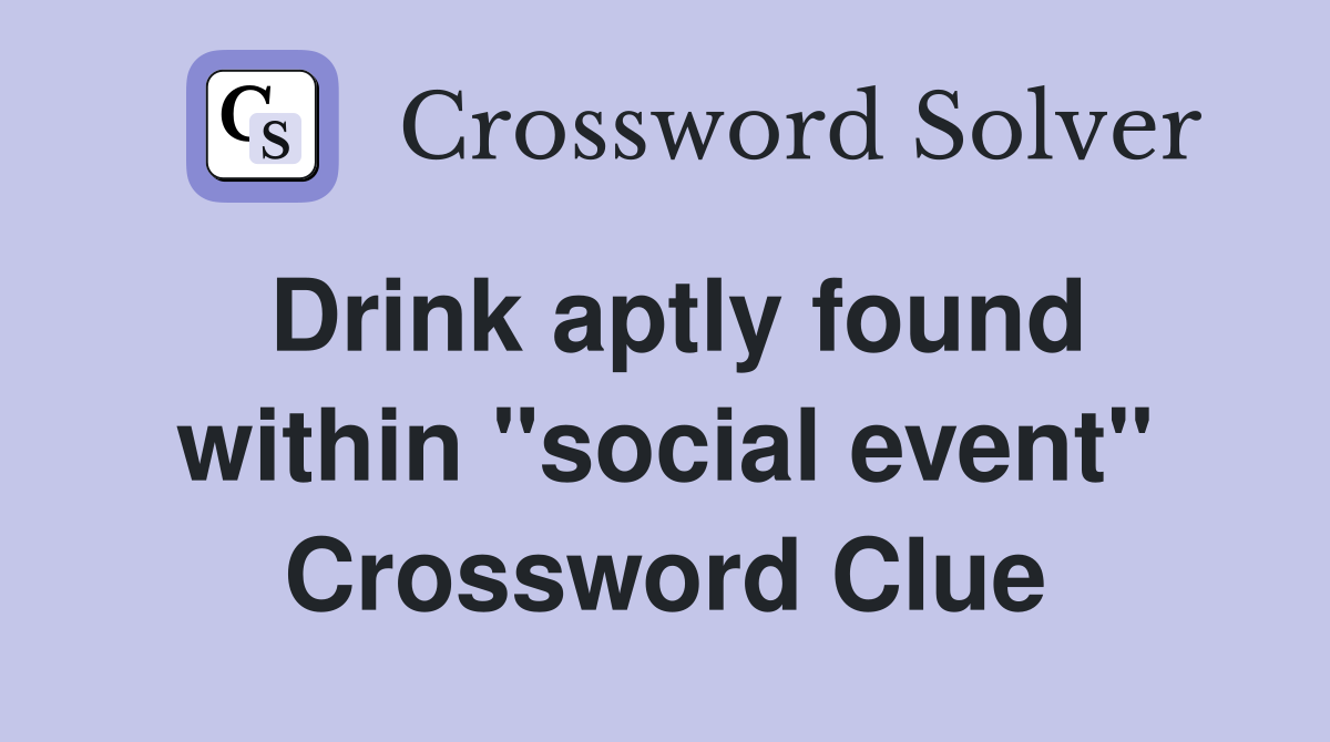 Drink aptly found within "social event" Crossword Clue