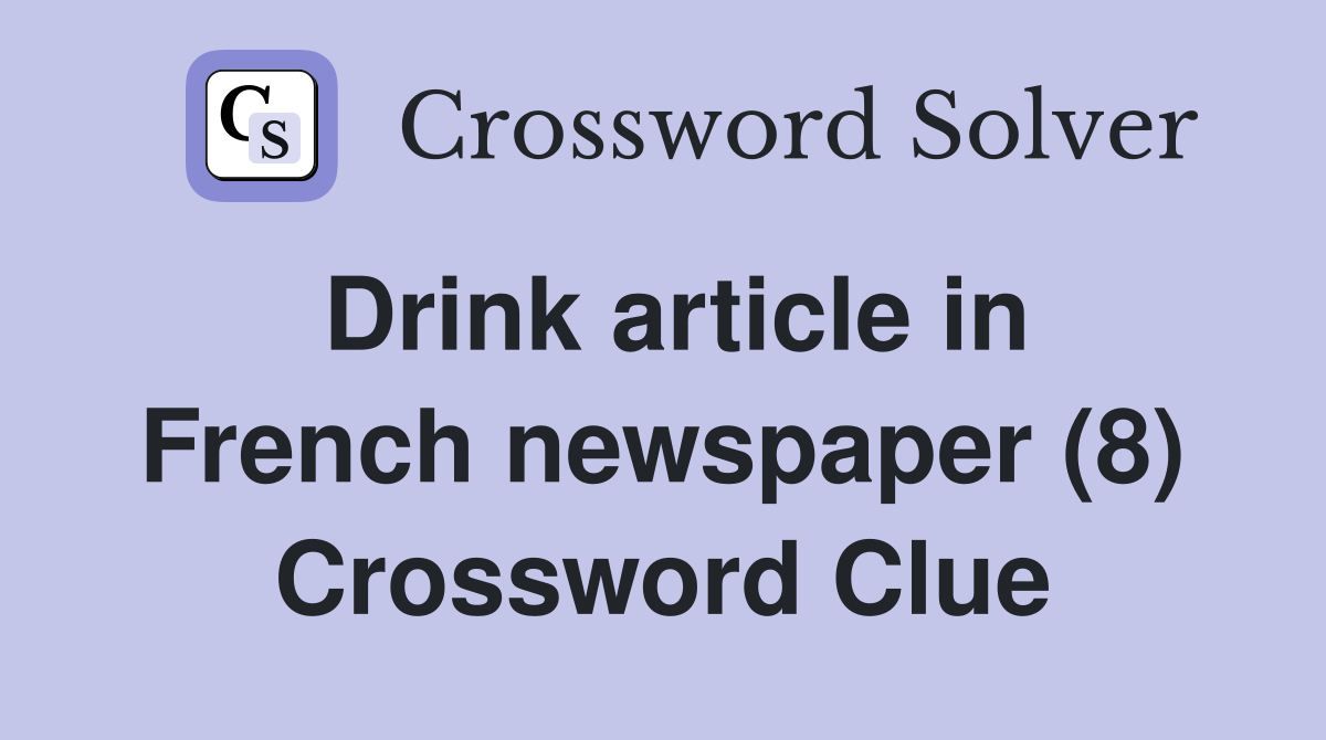Drink article in French newspaper (8) Crossword Clue