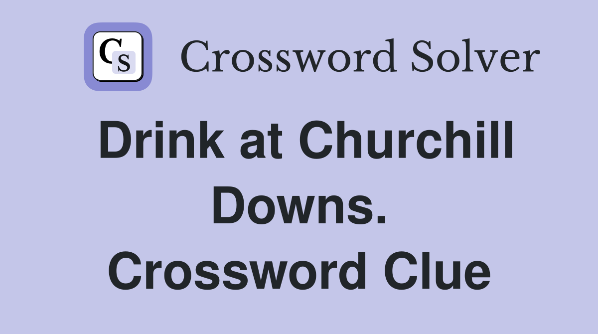 Drink at Churchill Downs. Crossword Clue