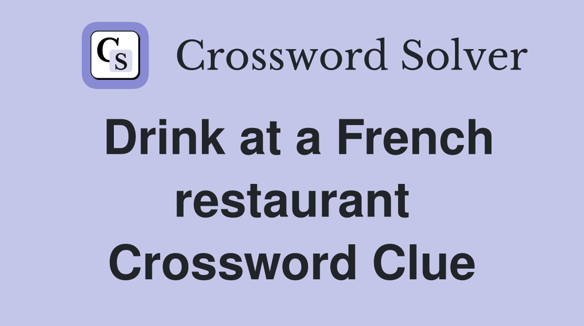Drink at a French restaurant Crossword Clue