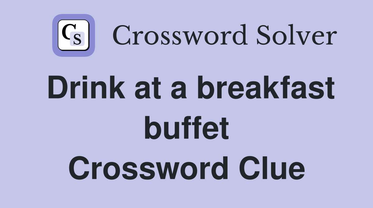 Drink at a breakfast buffet Crossword Clue