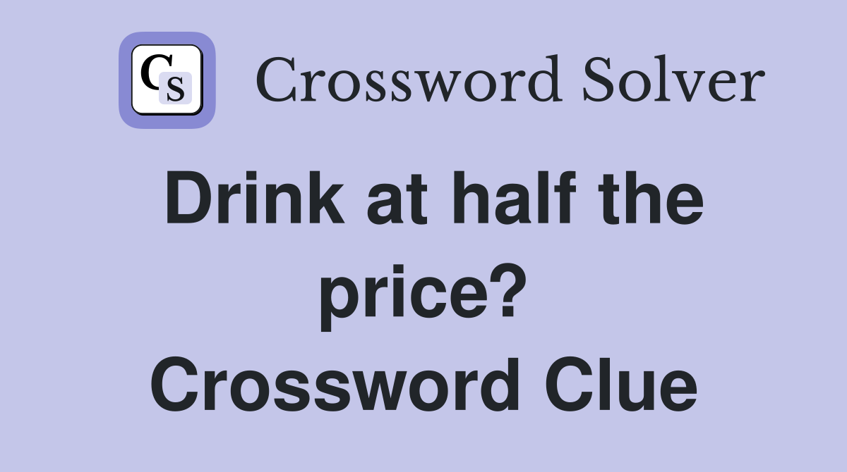Drink at half the price? Crossword Clue