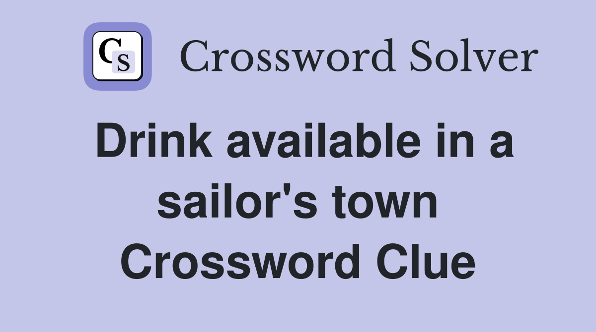 Drink available in a sailor's town Crossword Clue