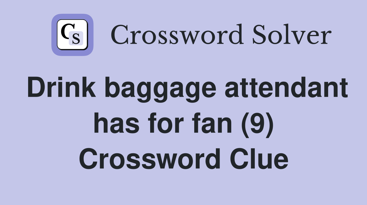 Drink baggage attendant has for fan (9) Crossword Clue