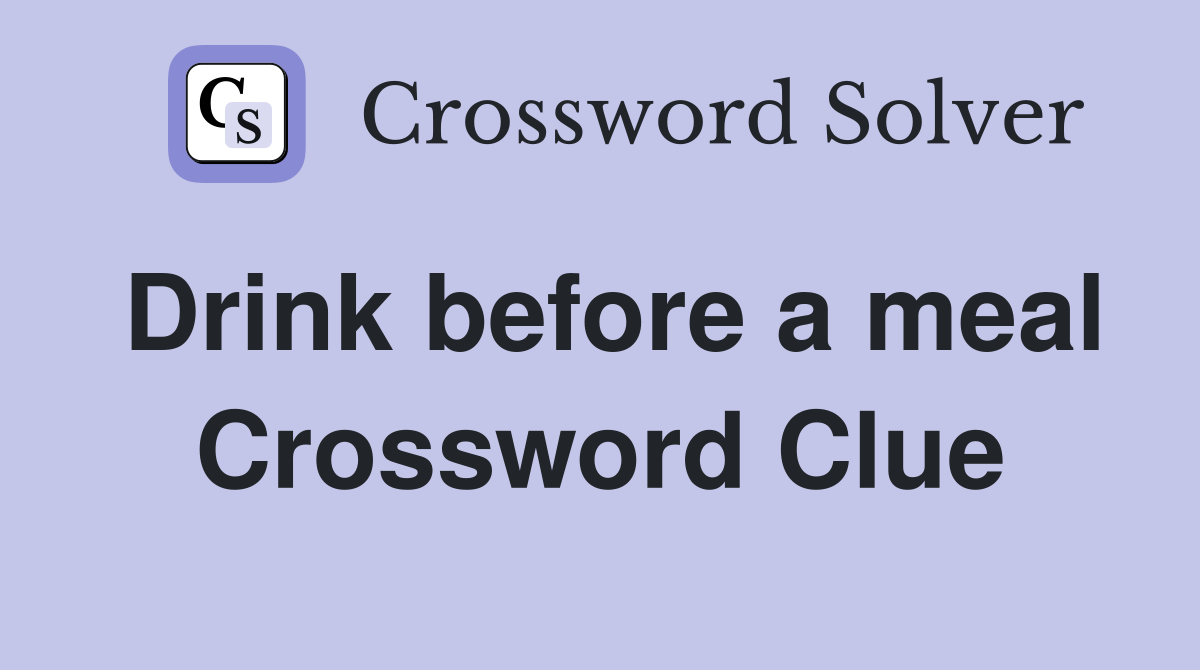Drink before a meal Crossword Clue