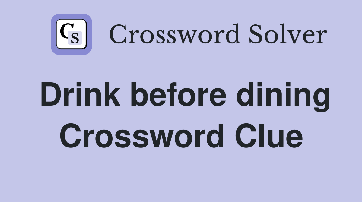 Drink before dining Crossword Clue
