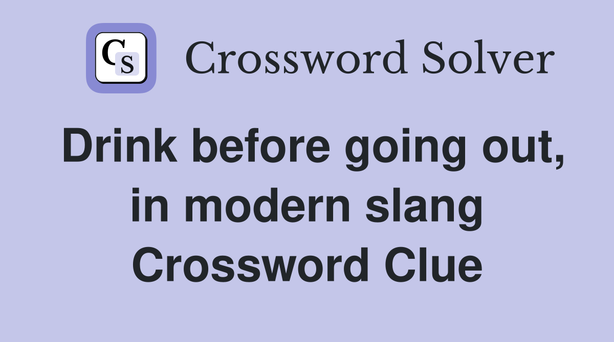 Drink before going out, in modern slang Crossword Clue