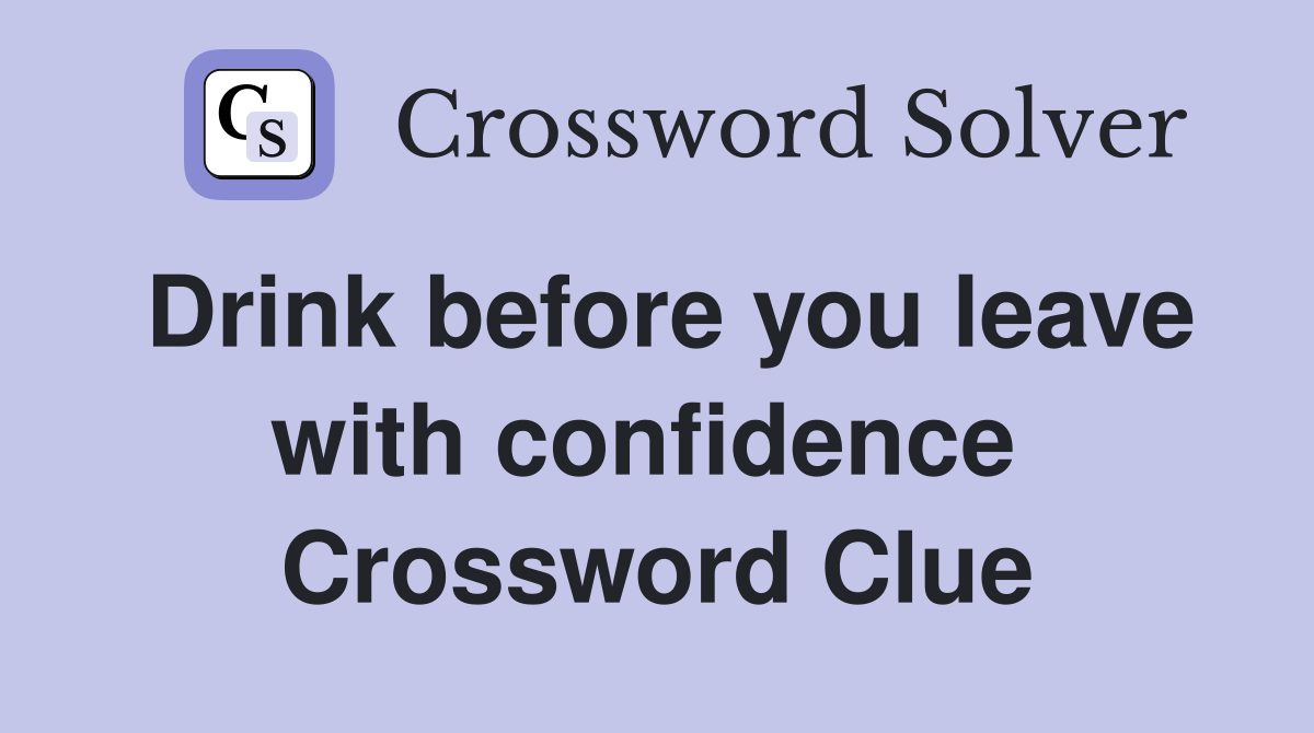 Drink before you leave with confidence  Crossword Clue