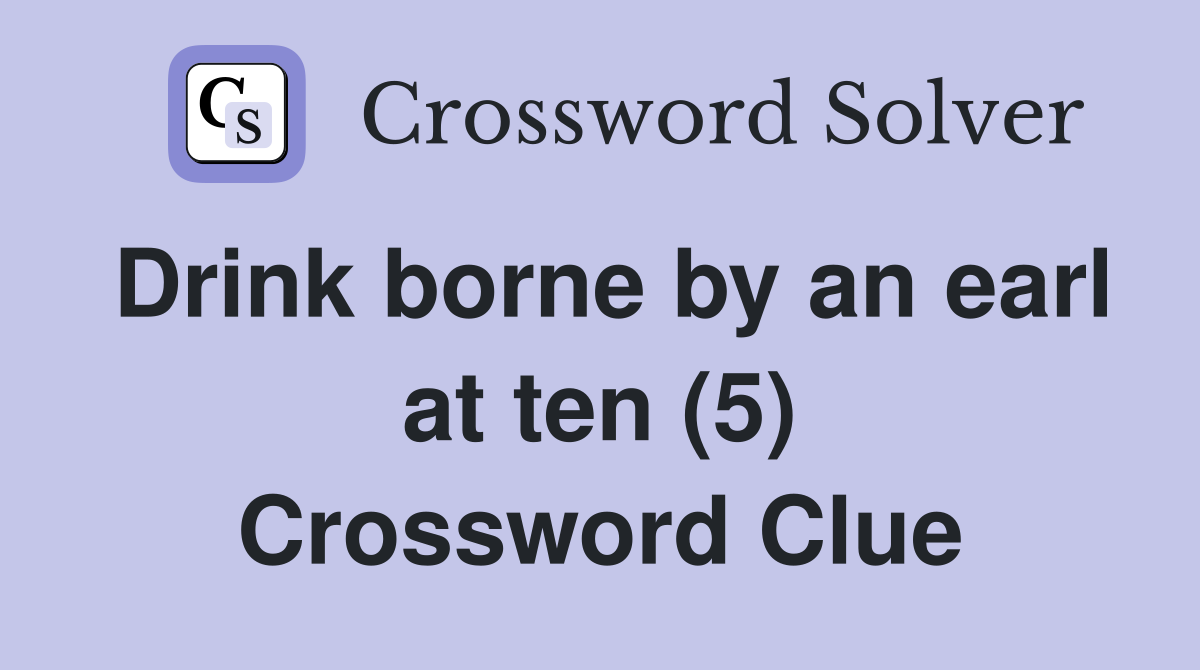 Drink borne by an earl at ten (5) Crossword Clue