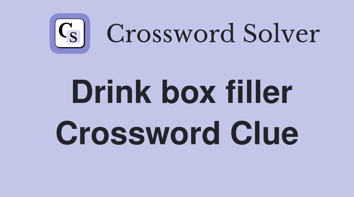 Drink box filler Crossword Clue